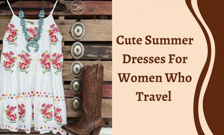 Cute Summer Dresses For Women Who Travel