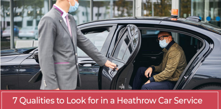 7 Qualities You Should Look for in a Heathrow Car Service