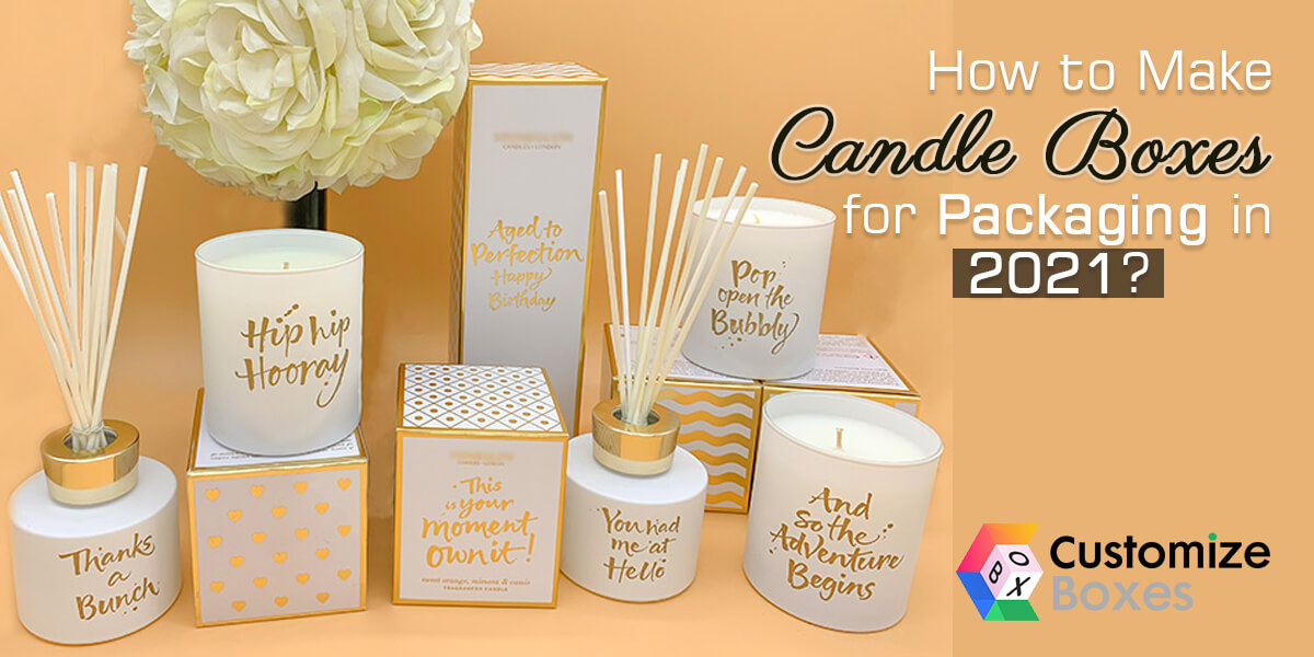 How to Make Candle Boxes for Packaging in 2021?