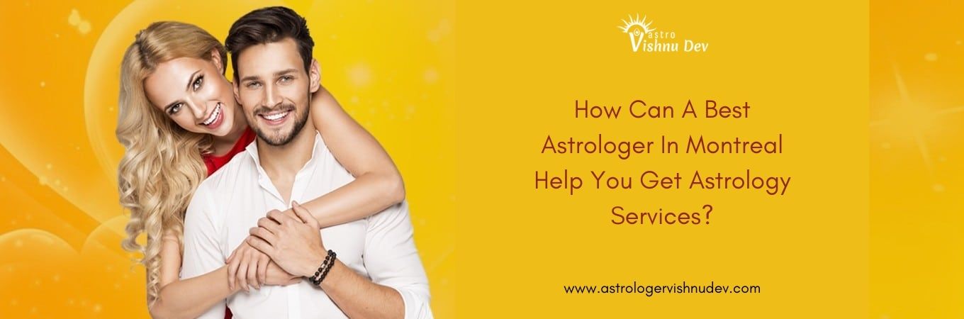 How Can A Best Astrologer In Montreal Help You Get Astrology Services?