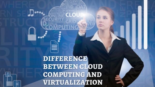 Difference between cloud computing and virtualization