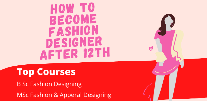 How Can I Become a Fashion Designer after 12th | Courses | Fees | Jobs