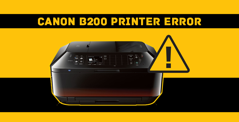Solutions to Fix Canon Printer Error B200