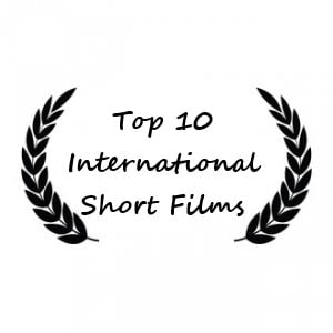 TOP 10 INTERNATIONAL SHORT FLIMS
