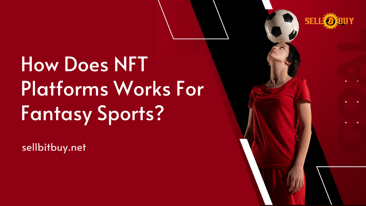 How Does NFT Platforms Works For Fantasy Sports?