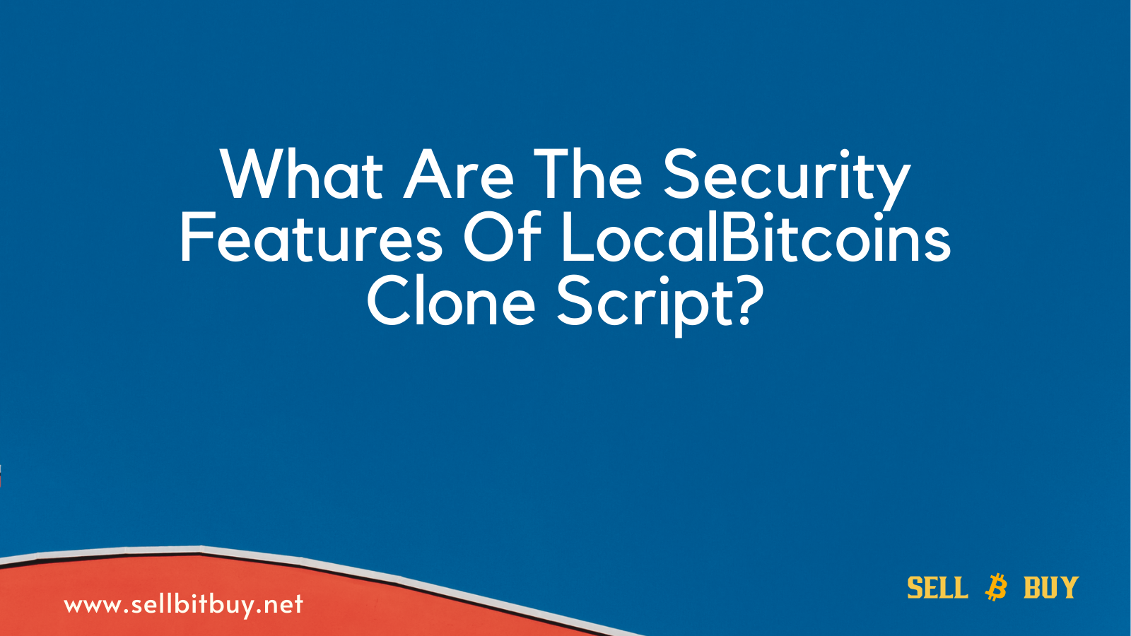 What Are The Security Features Of LocalBitcoins Clone Script?