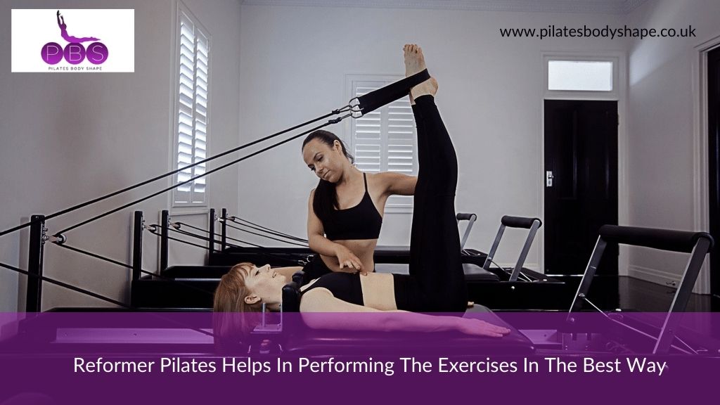 Reformer Pilates Helps In Performing The Exercises In The Best Way