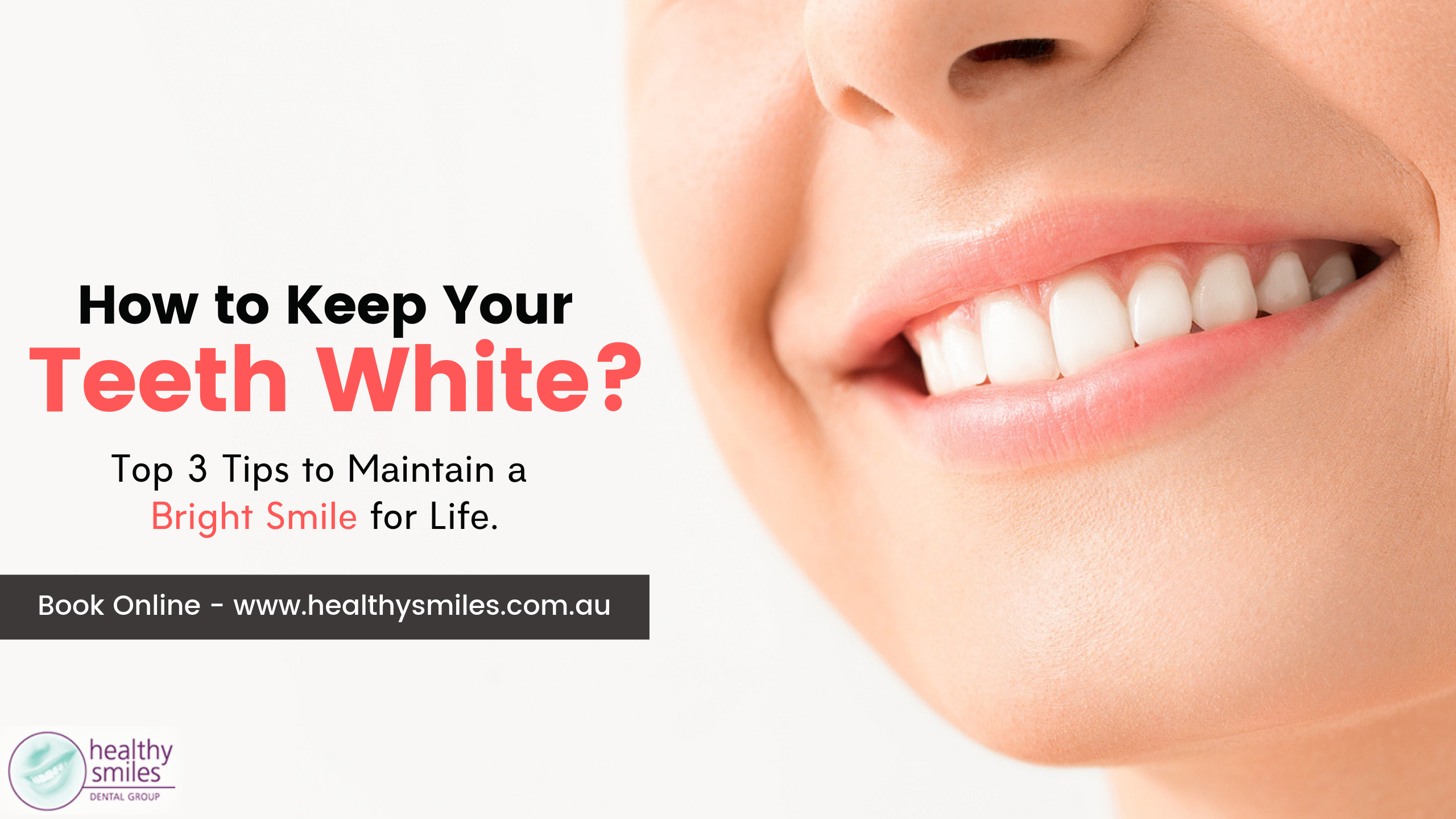 How to Keep Your Teeth White - Top 3 Tips to Maintain a Bright Smile for Life
