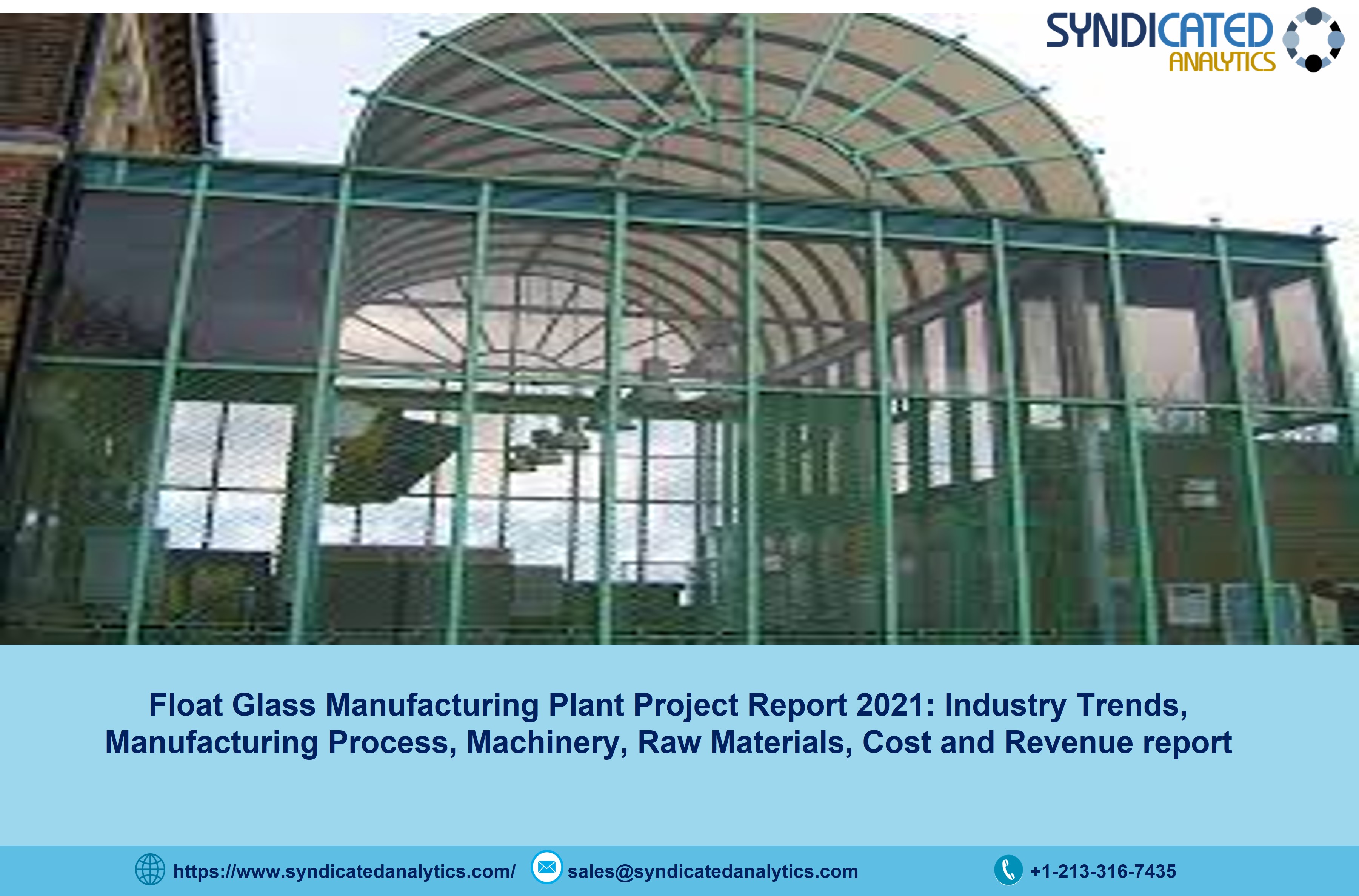Float Glass Manufacturing Project Report: Price Trends, Plant Cost, Manufacturing Process, Plant Setup, Industry Analysis, Business Plan, Raw Materials, Machinery Requirements, 2021-2026