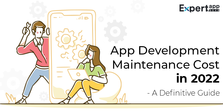 App Maintenance Cost in 2022  - A Definitive Guide