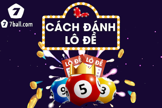 Hướng dẫn chi tiết cách tham gia game lô đề tại nhà cái 7ball mới