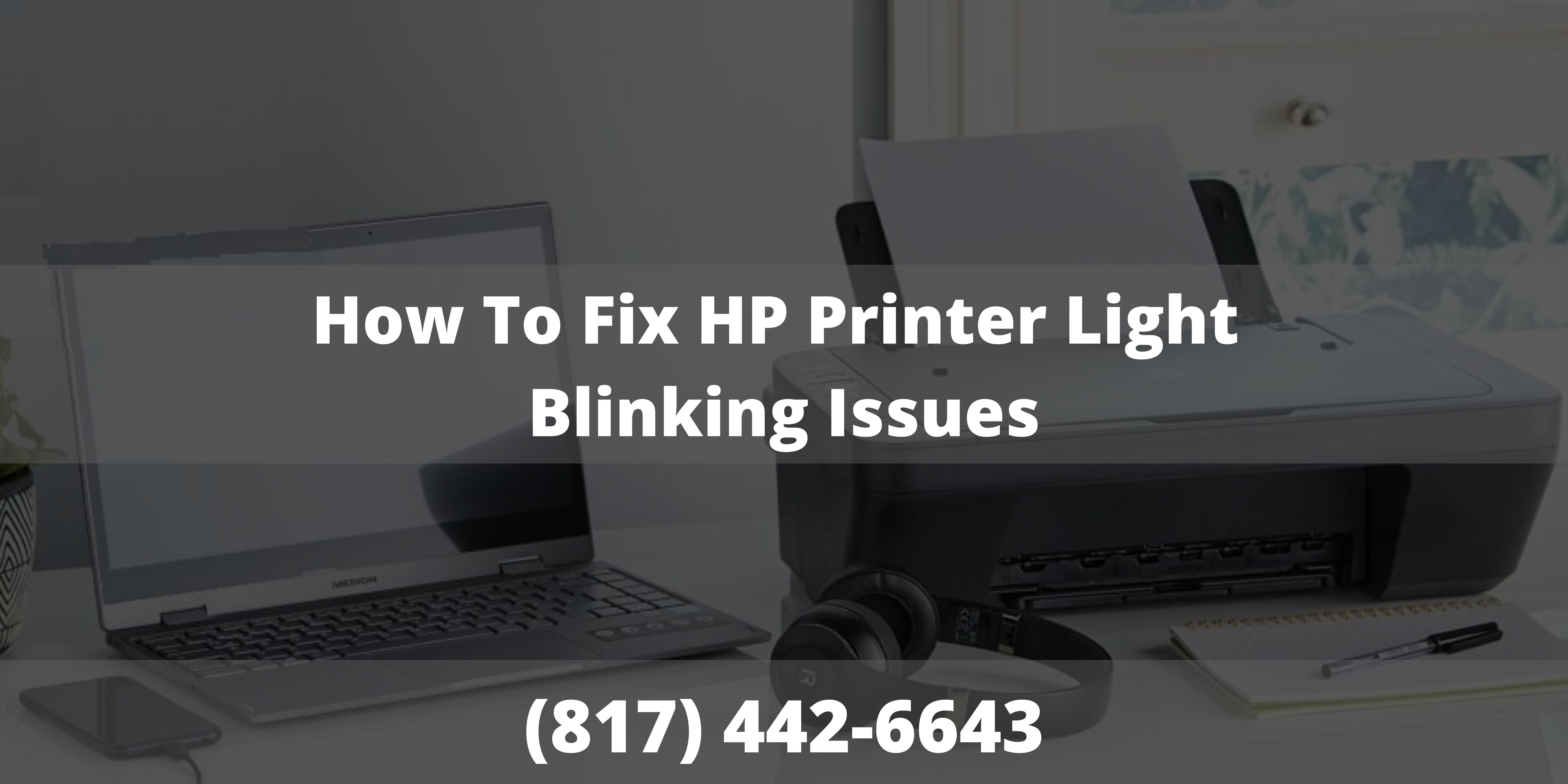 How To Fix (817) 442-6643 HP Printer Light Blinking Issues