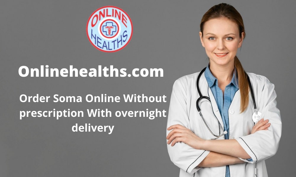Order Soma Online Without prescription With overnight delivery