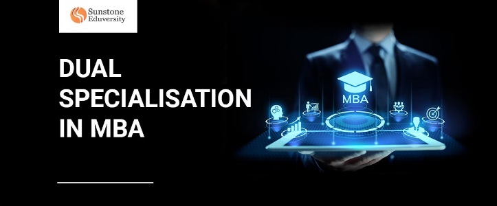 Why Get an MBA with Dual Specialization?