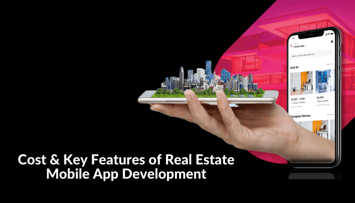 Cost & Key Features of Real Estate Mobile App Development