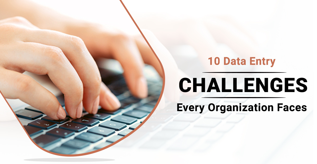 10 Data Entry Challenges Every Organization Faces
