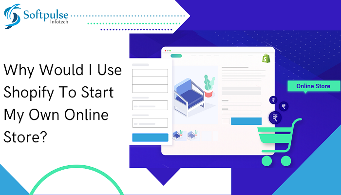 Top Reasons Why Would I Use Shopify to Start My Online Store