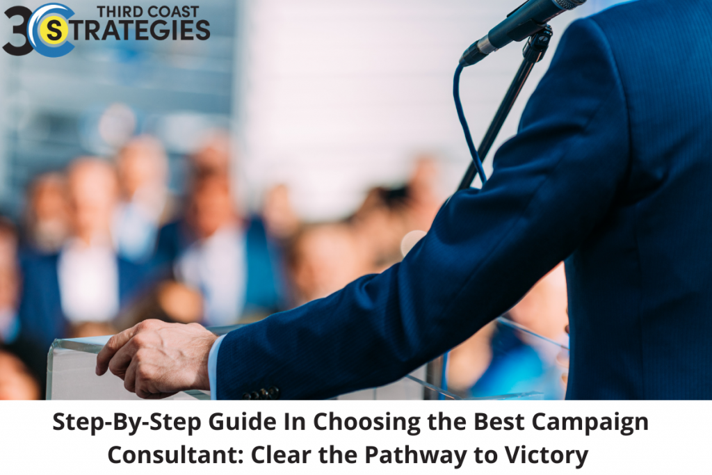 Step-By-Step Guide In Choosing the Best Campaign Consultant: Clear the Pathway to Victory