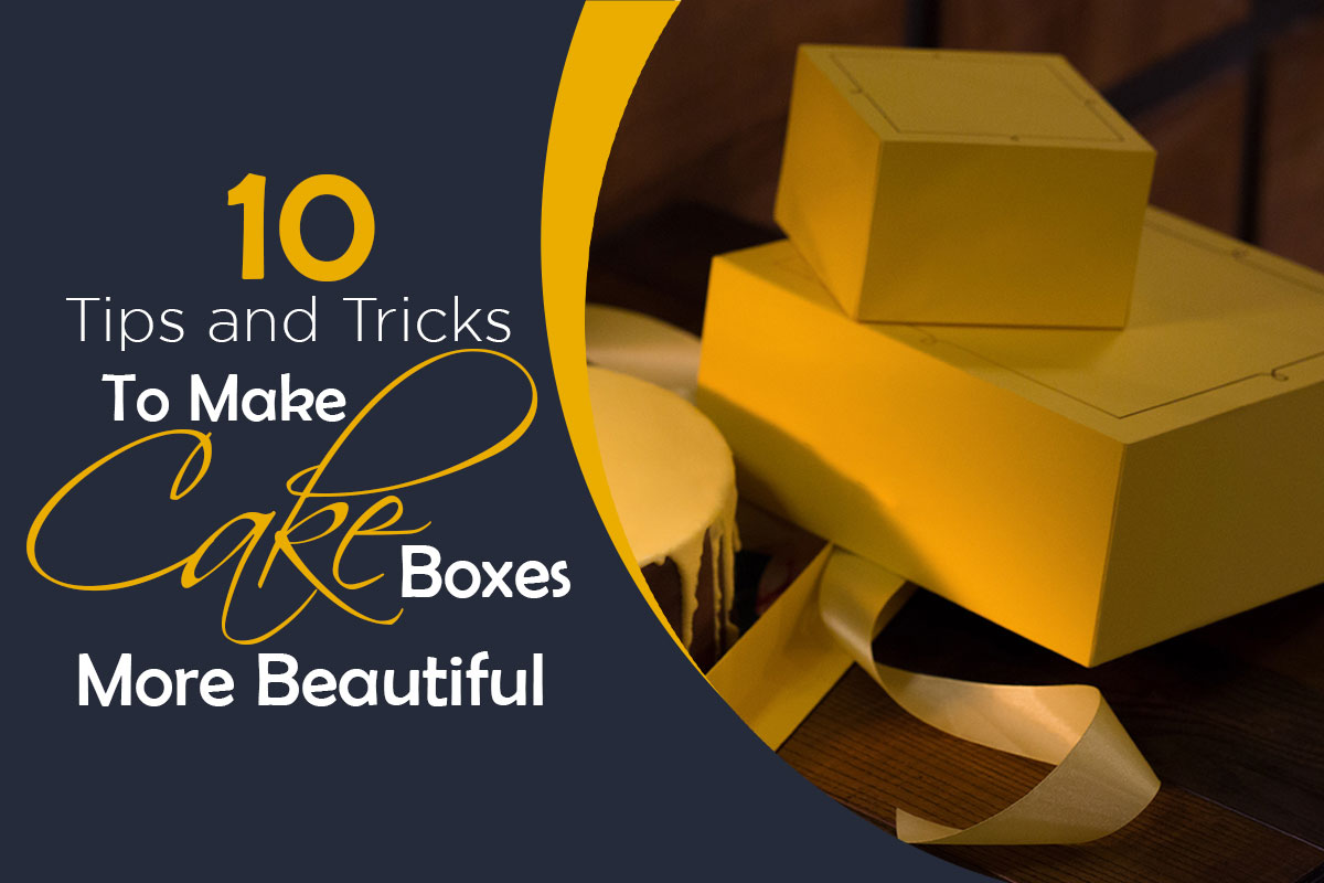 10 Tips and Tricks to Make Cake Boxes More Beautiful