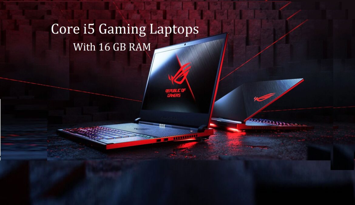 Core i5 Gaming Laptops With 16 GB RAM – Best Laptops