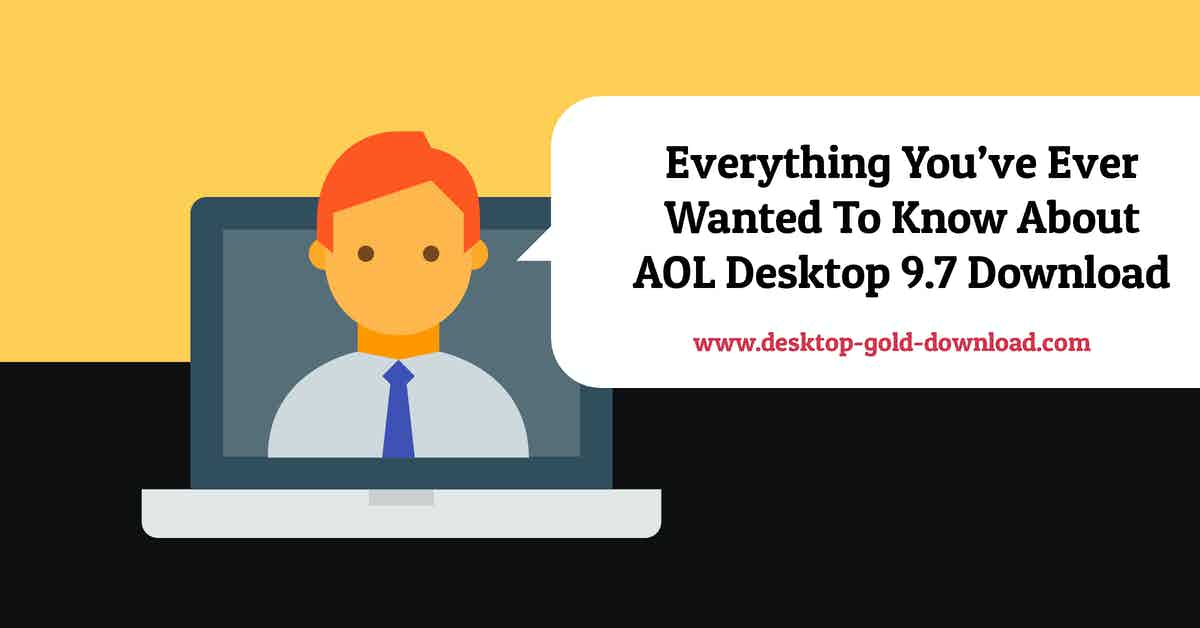 Everything You’ve Ever Wanted To Know About AOL Desktop 9.7 Download