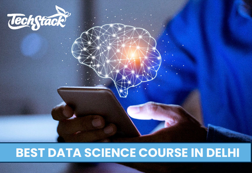 Best Data Science Course in Delhi  - Learn All Methods