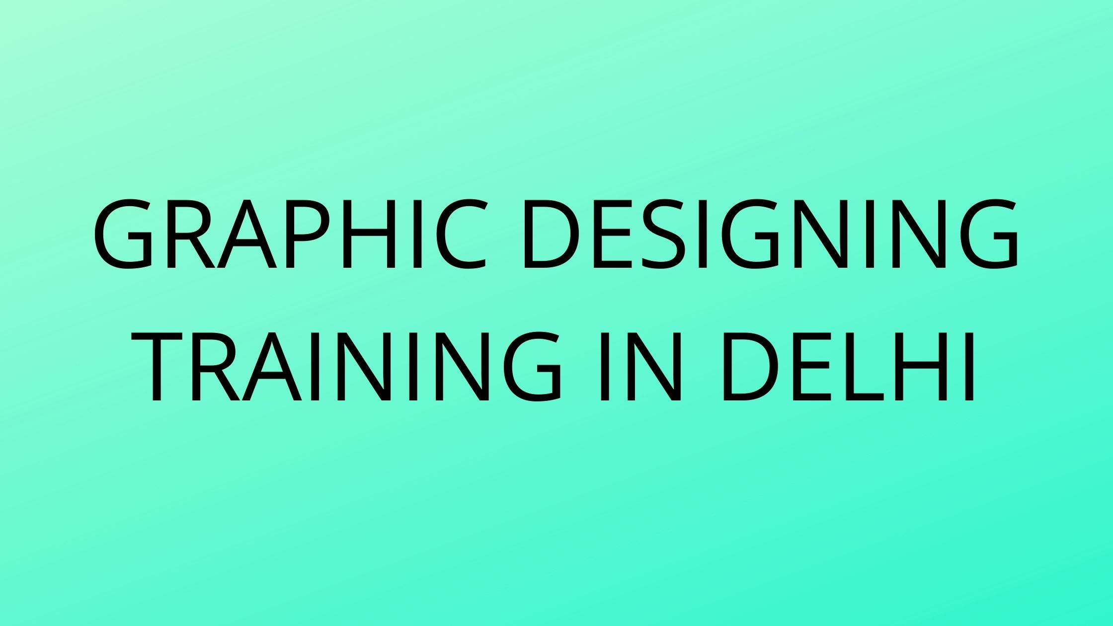 How I Get Graphic Designing Training in Delhi