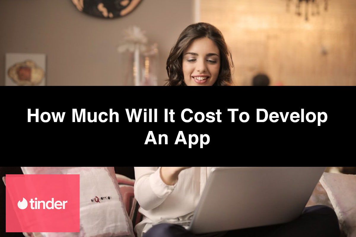 How Much Will It Cost to Develop an App Like Tinder or Happn