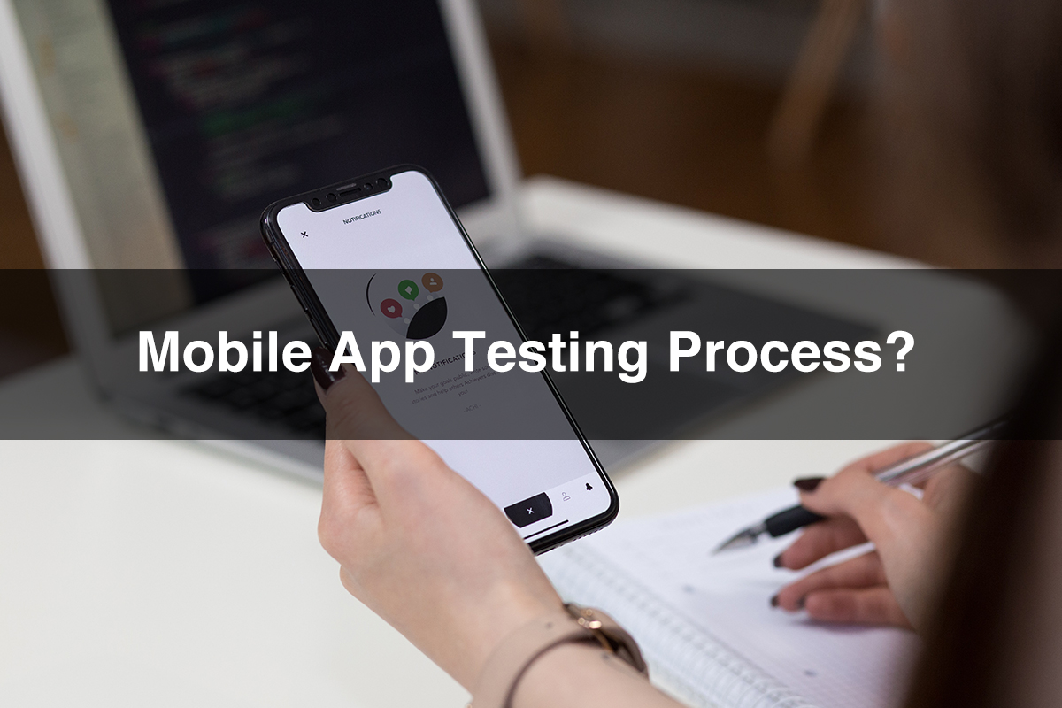 What Are the Mobile App Testing Process?