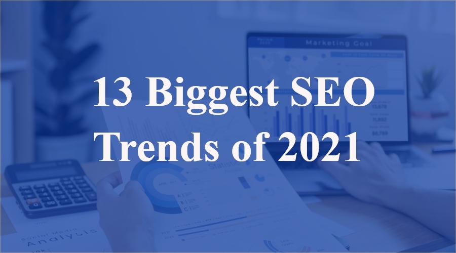 13 Biggest SEO Trends of 2021