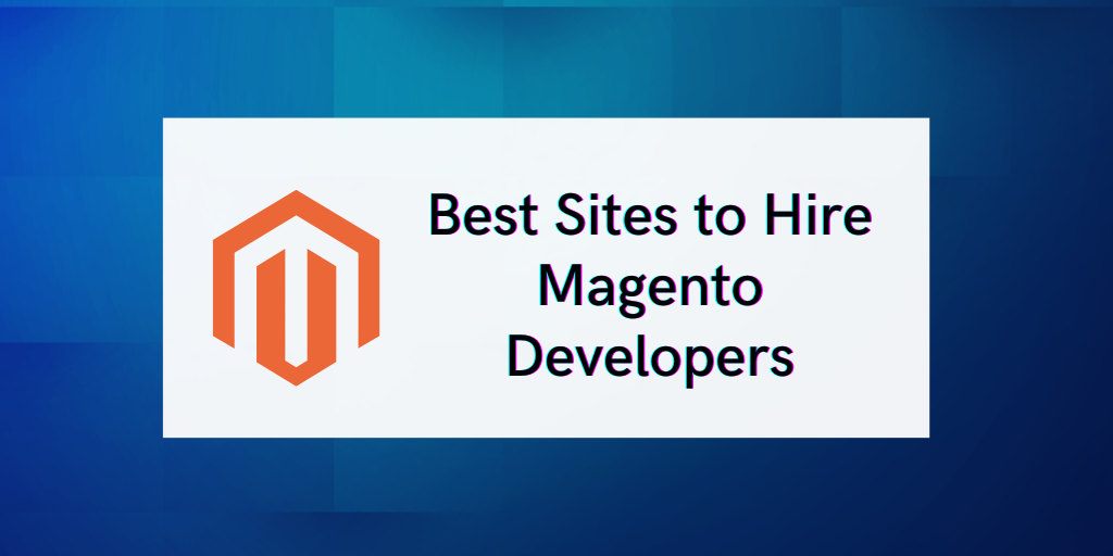 10+ Best Sites to Hire Magento Developers
