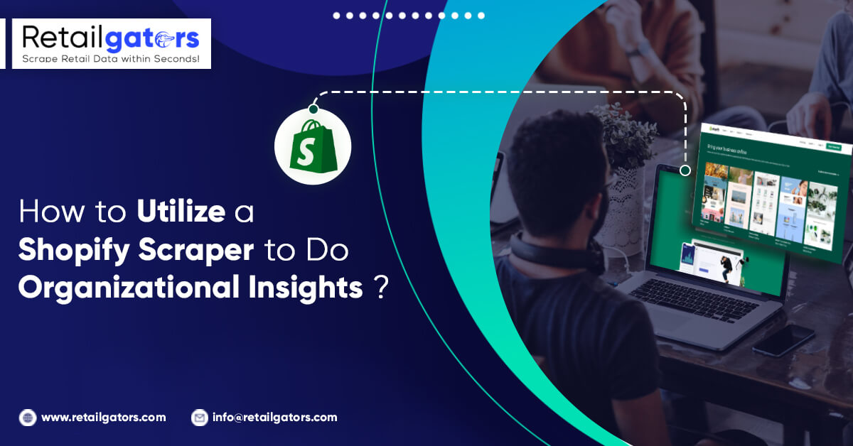 How to Utilize a Shopify Scraper to Do Organizational Insights?