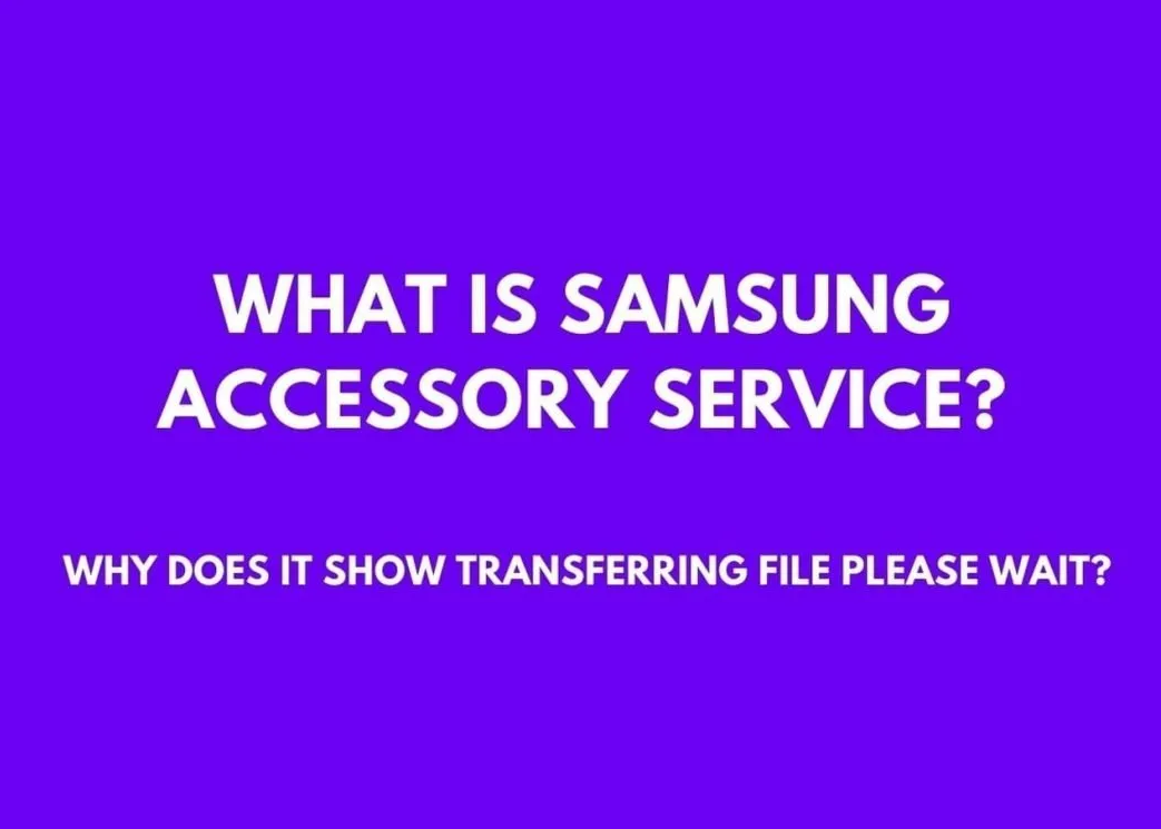 What is Samsung Accessory Service?
