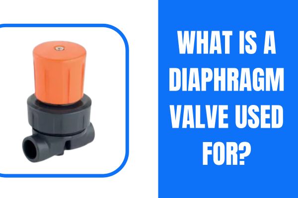 What is Diaphragm Valve Used For?