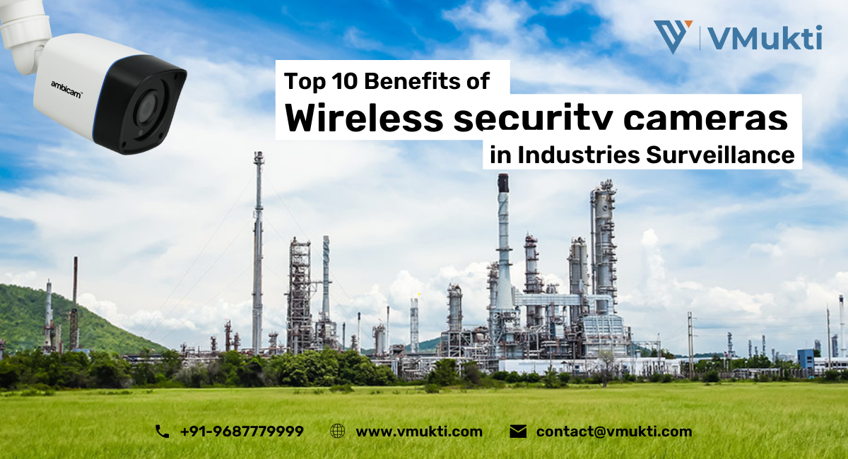 Top 10 Benefits of Wireless security cameras in Industries Surveillance
