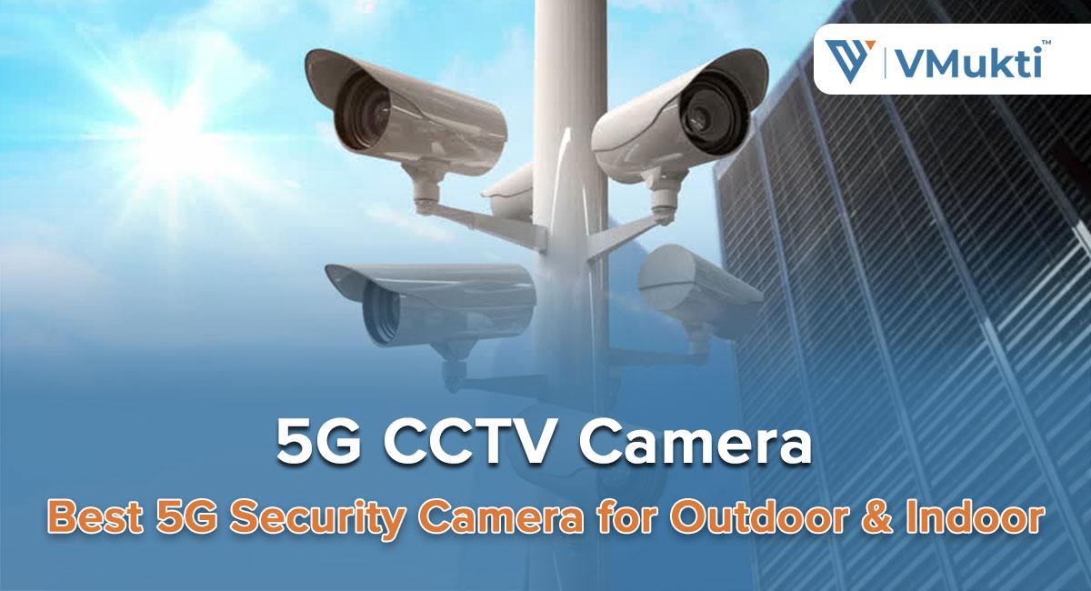 5G CCTV Camera | Best 5G Security Camera for Outdoor & Indoor