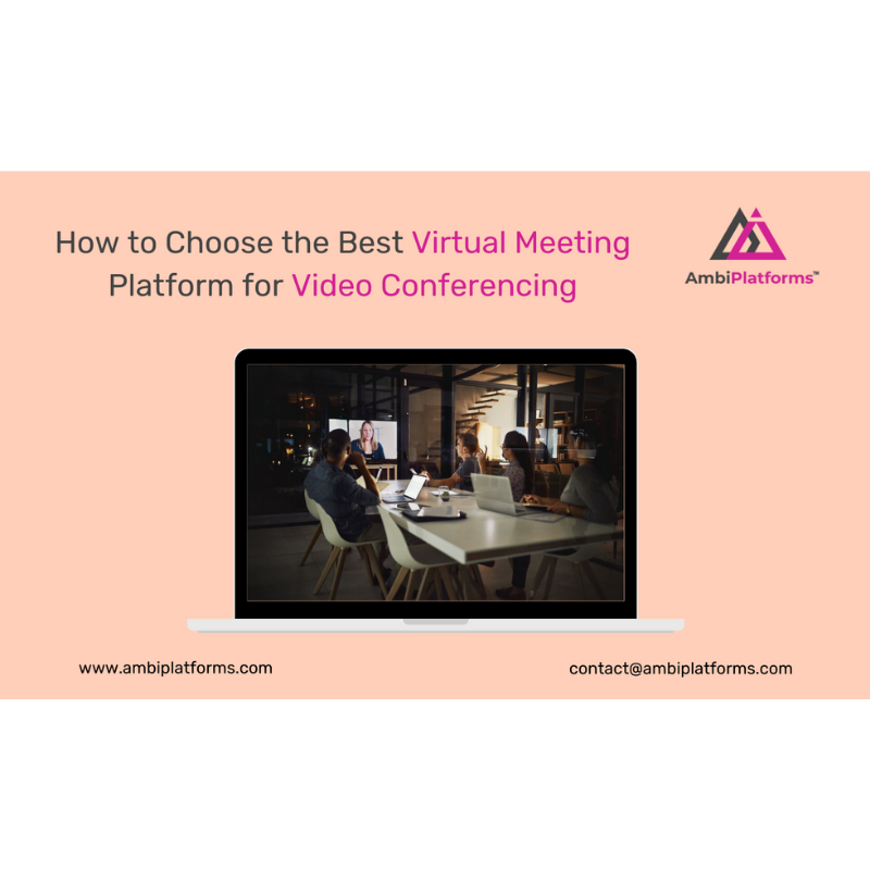How to Choose the Best Virtual Meeting Platform for Video Conferencing
