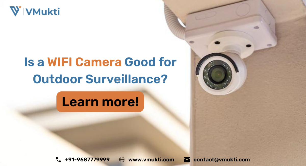 Is a WIFI Camera Good for Outdoor Surveillance?- Learn more!