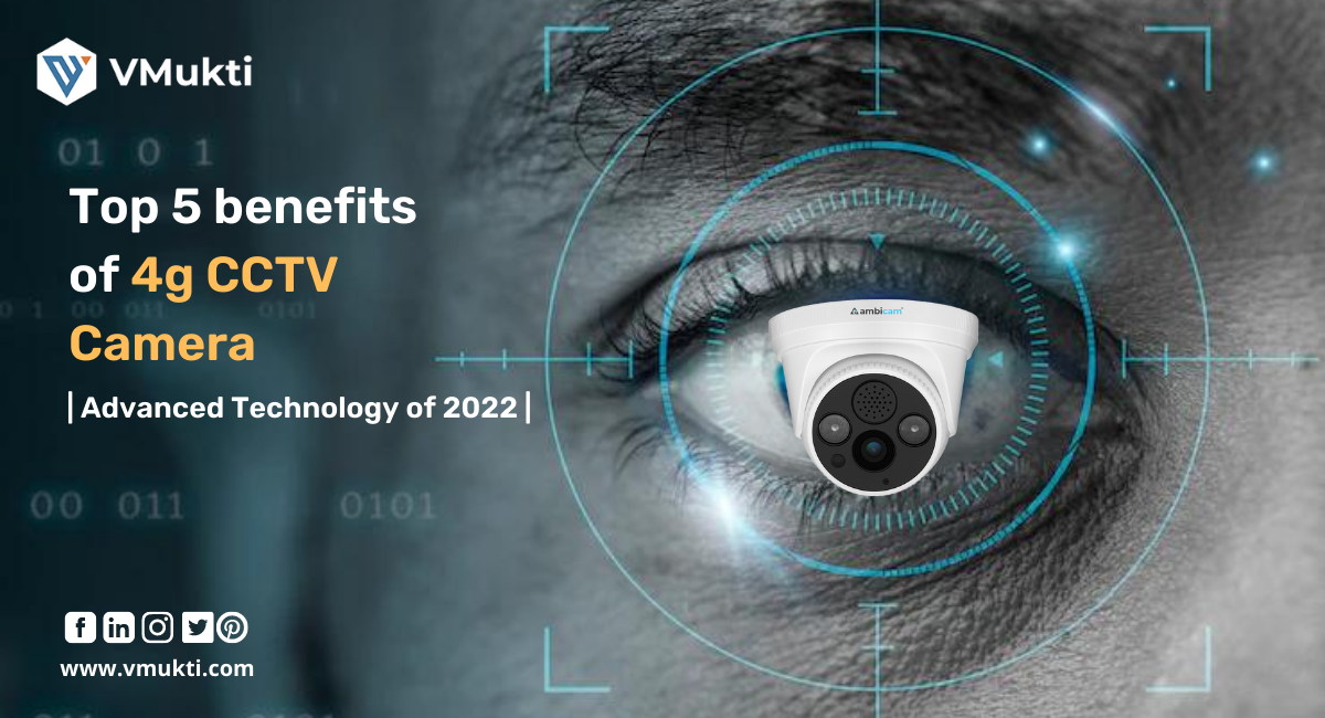 Top 5 benefits of 4g CCTV Camera | Advanced Technology of 2022