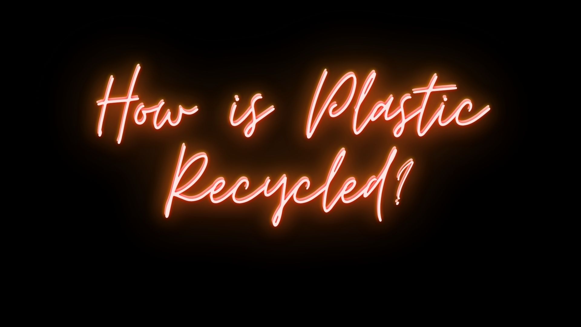 How is Plastic Recycled?