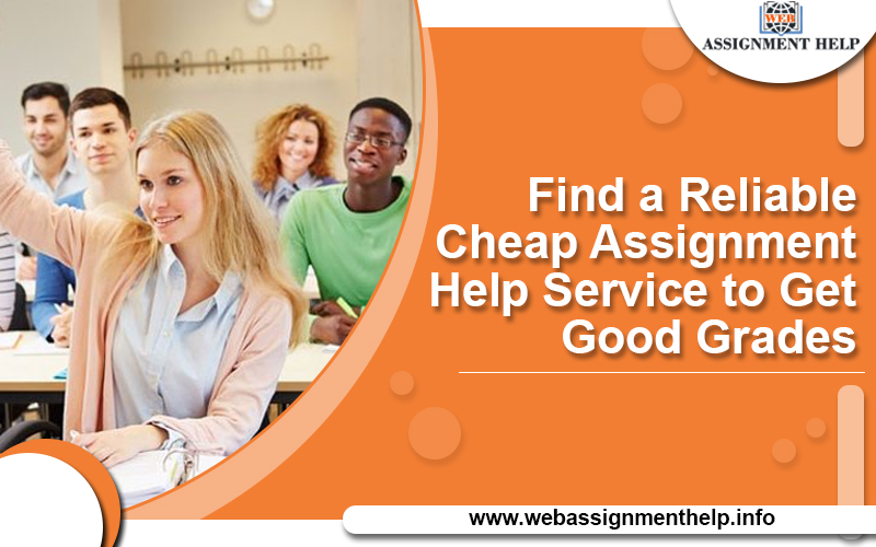 Find a Reliable Cheap Assignment Help Service to Get Good Grades