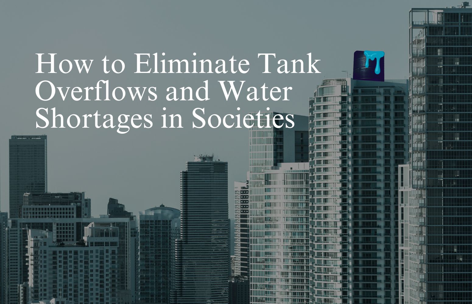 How to Eliminate Tank Overflows and Water Shortages in Societies