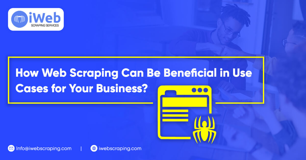 How Web Scraping Can Be Beneficial in Use Cases for Your Business?