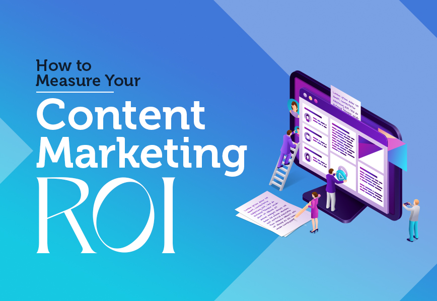 How to Measure Your Content Marketing ROI