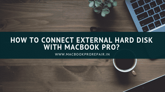 Easy guide on “How to Connect an external hard drive with the MacBook Pro”?