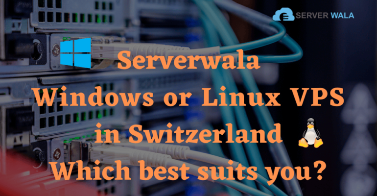 Linux or Windows VPS in Switzerland - Which is best for you?