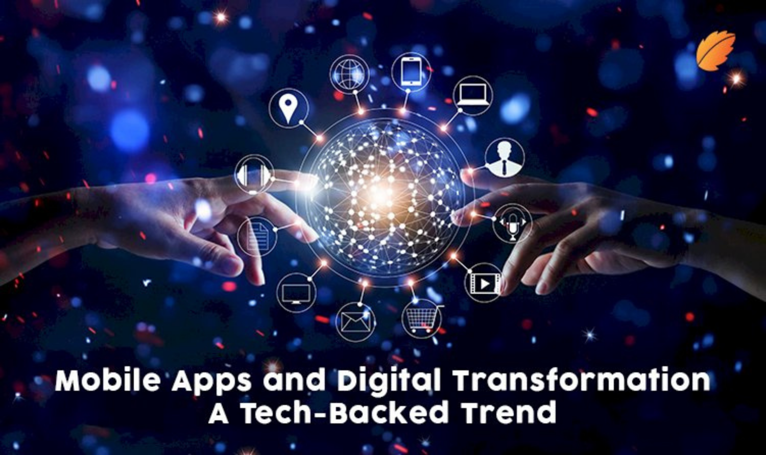 Mobile Apps and Digital Transformation- A Tech-Backed Trend