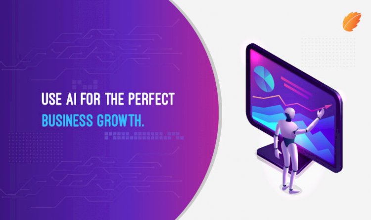 Use AI for the Perfect Business Growth
