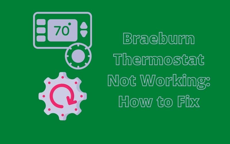 Braeburn Thermostat Not Working: How to Fix