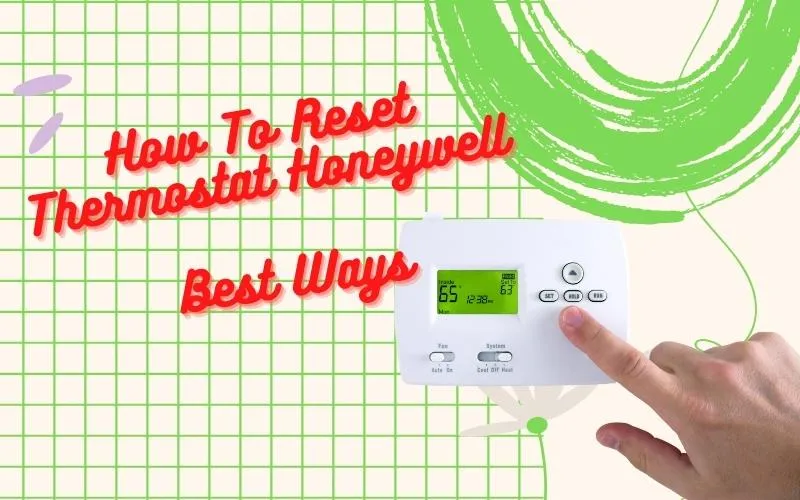 How To Reset Thermostat Honeywell: Best Ways